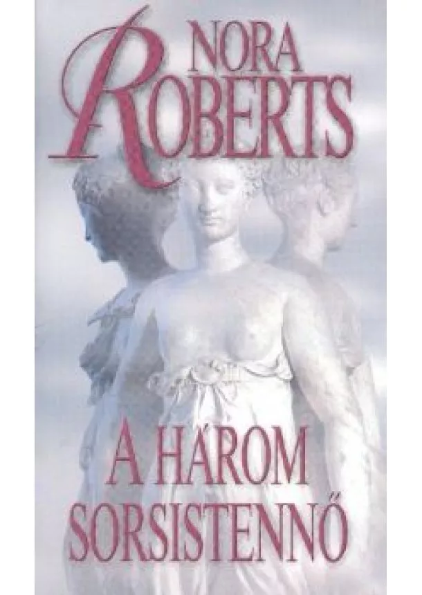 Nora Roberts - A HÁROM SORSISTENNŐ