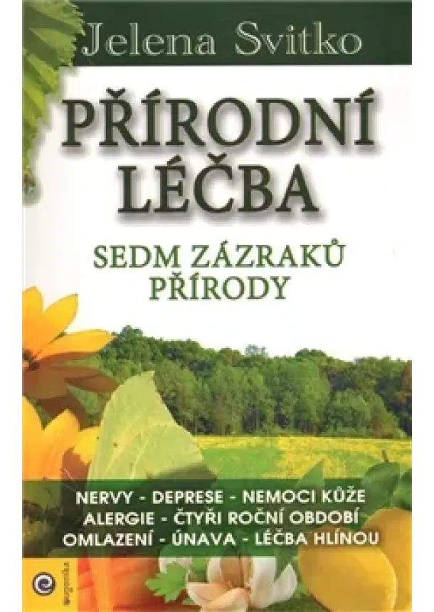 Jelena Svitko - Přírodní léčba - Sedm zázraků přírody