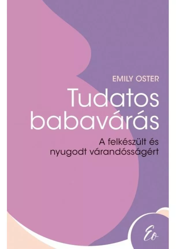 Emily Oster - Tudatos babavárás