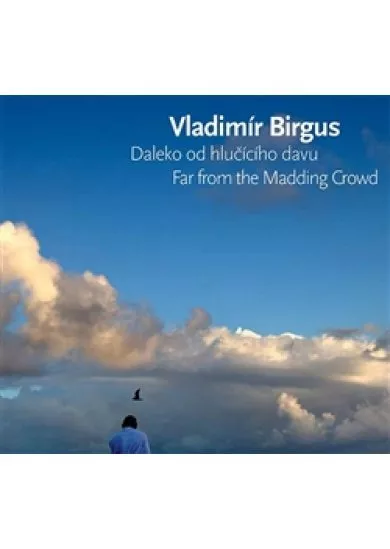 Daleko od hlučícího davu / Far from the Madding Crowd - Fotografie 2007-2016 / Photographs 2007-2016