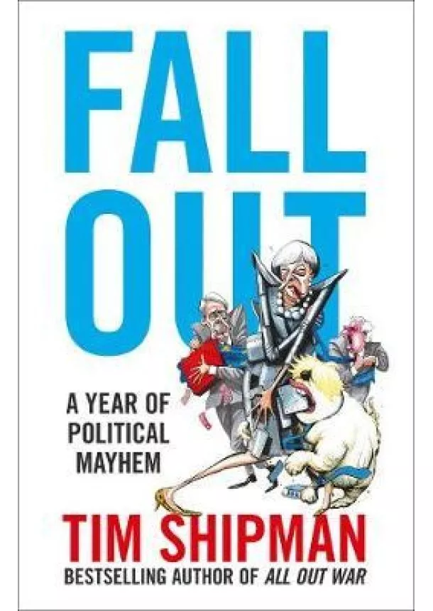 Tim Shipman - Fall Out: A Year Of Political Mayhem