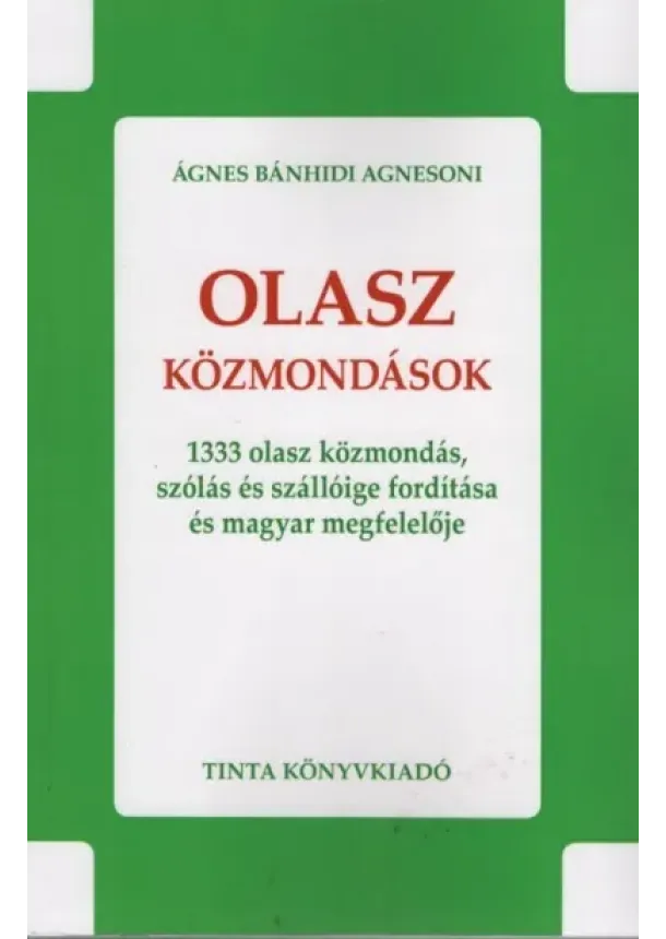 Ágnes Bánhidi Agnesoni - Olasz közmondások - 1333 olasz közmondás, szólás és szállóige fordítása és magyar megfelelője