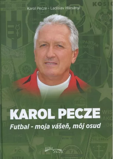 Karol Pecze - Futbal - moja vášeň, môj osud