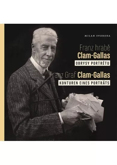 Franz hrabě Clam-Gallas: obrysy portrétu - Franz Graf Clam-Gallas: Konturen eines Porträts
