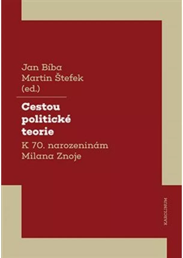Jan Bíba, Martin Štefek - Cestou politické teorie - K 70. narozeninám Milana Znoje