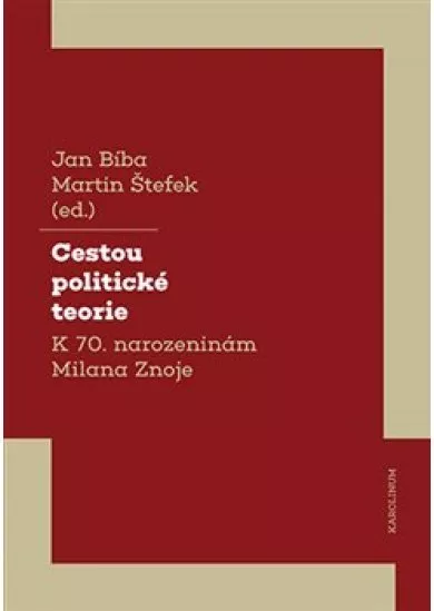 Cestou politické teorie - K 70. narozeninám Milana Znoje
