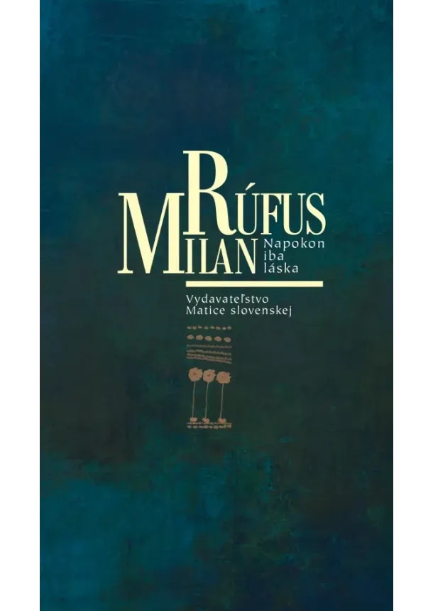 Milan Rúfus - Napokon iba láska