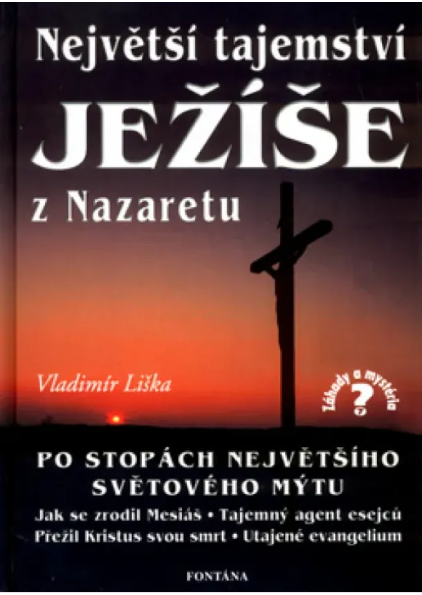 Vladimír Liška  - Největší tajemství Ježíše z Nazaretu - Po stopách největšího světového mýtu
