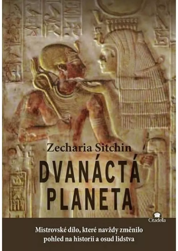 Zecharia Sitchin - Dvanáctá planeta - Mistrovské dílo, které navždy změnilo pohled na historii a osud lidstva