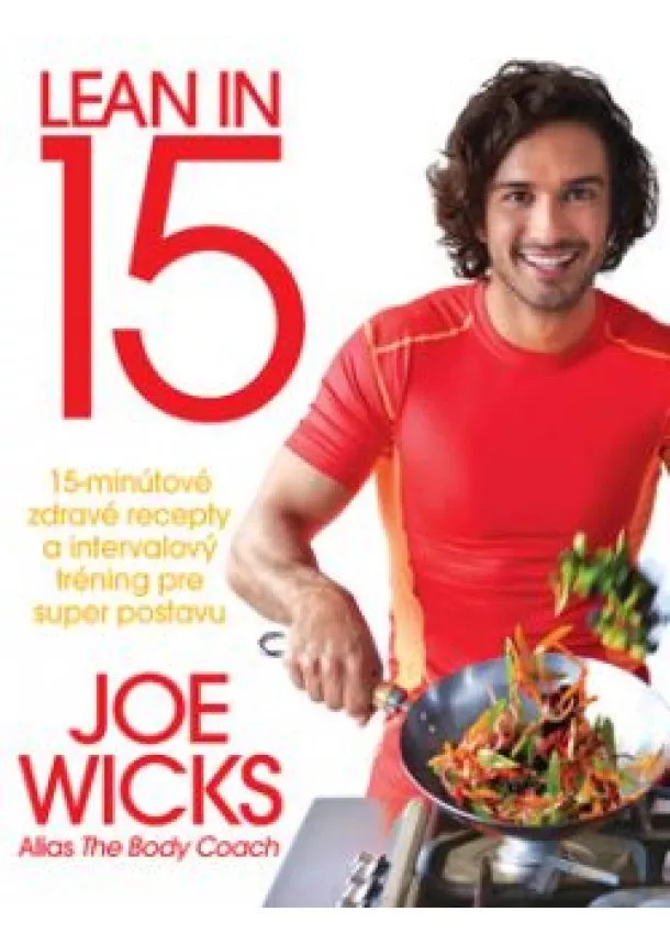 Joe Wicks - #Lean in 15. 15-minútové zdravé recepty a intervalový tréning pre super postavu