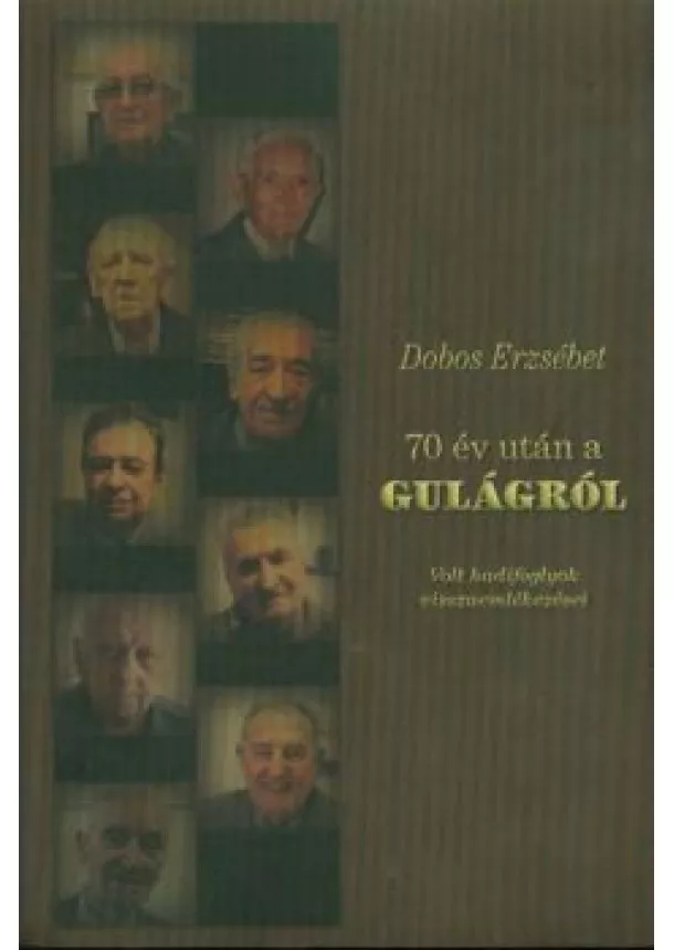 Dobos Erzsébet - 70 év után a gulágról /volt hadifoglyok visszaemlékezései