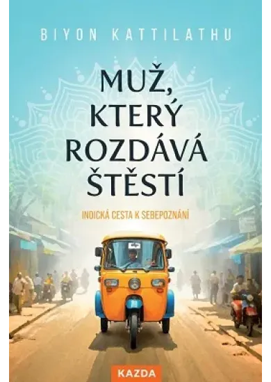 Muž, který rozdává štěstí - Indická cesta k sebepoznání
