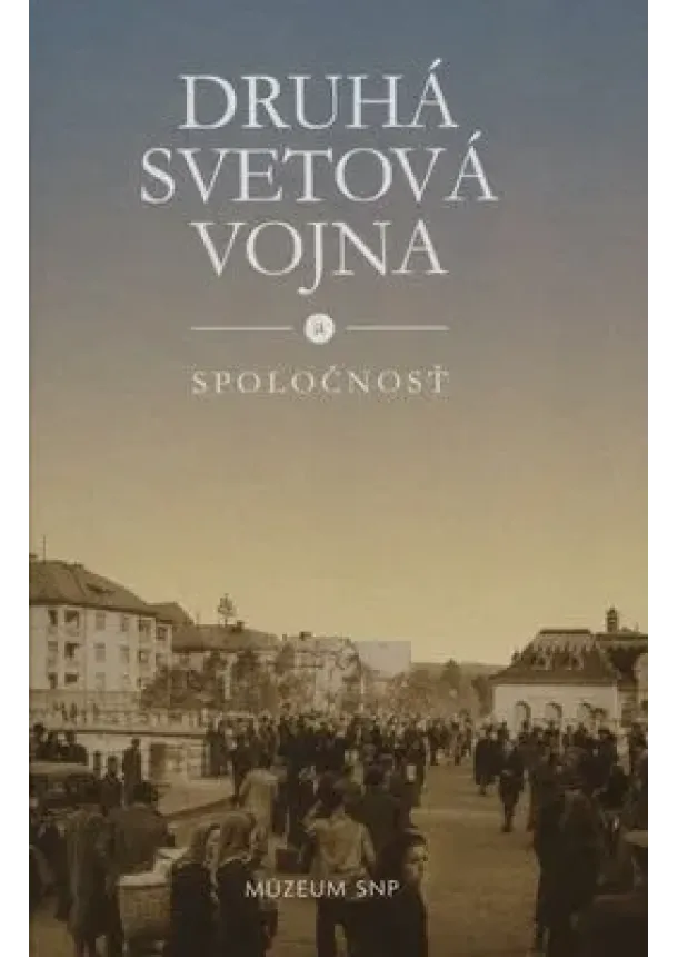 Mgr. Katarína Ristveyová, PhD. (ed) - Druhá svetová vojna a spoločnosť
