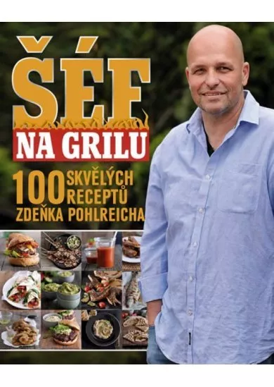 Šéf na grilu - 100 skvělých receptů Zdeňka Pohlreicha