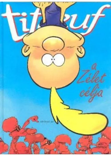 TITEUF /A ZÉLET CÉLJA