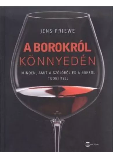 A borokról könnyedén /Minden, amit a szőlőről és a borról tudni kell