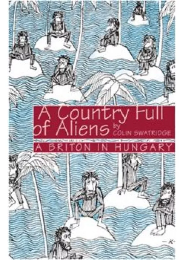 Colin Swatridge - A country full of aliens /Magyarország angol szemmel (3. kiadás)