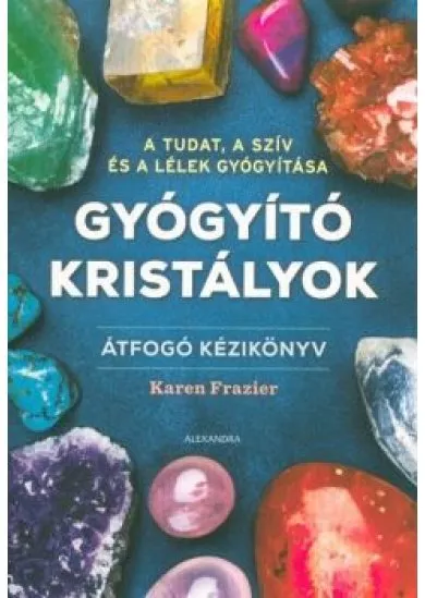 Gyógyító kristályok - Átfogó kézikönyv