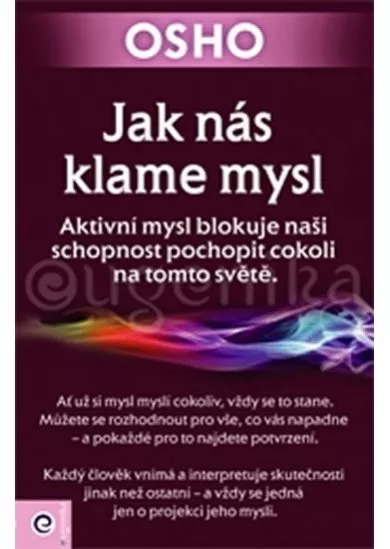 Jak nás klame mysl - Aktivní mysl blokuje naši schopnost pochopit cokoli na tomto světe