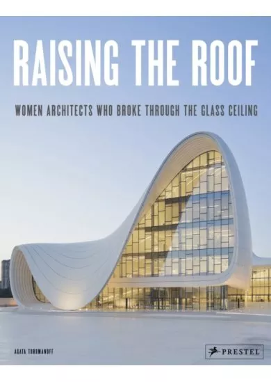 Raising the Roof: Women Architects Who Broke Through the Glass Ceiling