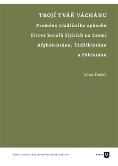 Trojí tvář Váchánu - Proměny tradičního způsobu života horalů žijících na území Afghánistánu, Tádžikistánu a Pákistánu
