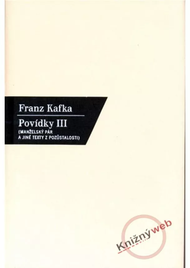 Franz Kafka - Povídky III. - Manželský pár a jiné...