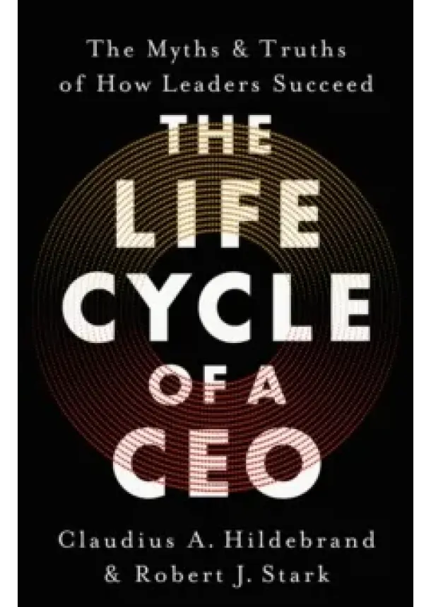 Claudius A. Hildebrand, Robert J. Stark - The Life Cycle of a CEO