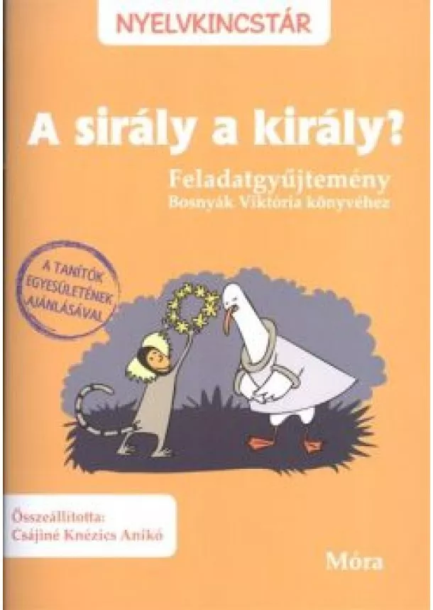 CSÁJINÉ KNÉZICS ANIKÓ - A SIRÁLY A KIRÁLY? - FELADATGYŰJTEMÉNY