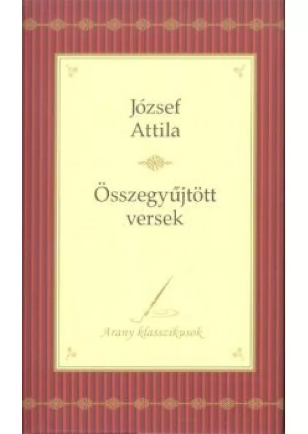 József Attila - József Attila: Összegyűjtött versek /Arany klasszikusok