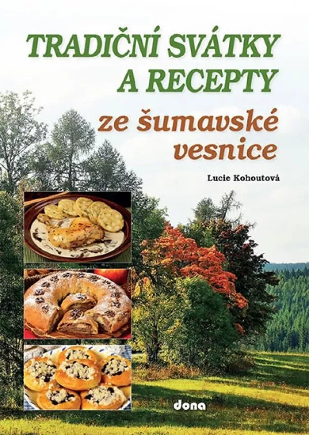 Lucie Kohoutová - Tradiční svátky a recepty ze šumavské vesnice