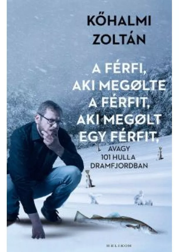 Kőhalmi Zoltán - A férfi, aki megölte a férfit, aki megölt egy férfit - avagy 101 hulla Dramfjordban (új kiadás) /Puha