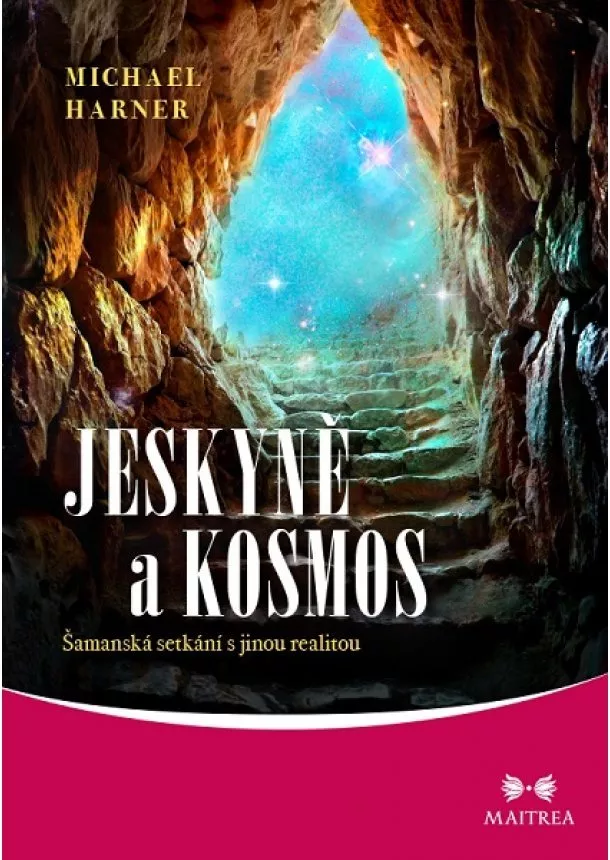 Michael Harner - Jeskyně a kosmos - Šamanská setkání s ji