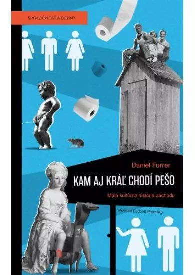 Kam aj kráľ chodí pešo - Malá kultúrna história záchodu