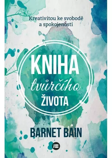 Kniha tvůrčího života - Kreativitou ke svobodě a spokojenosti
