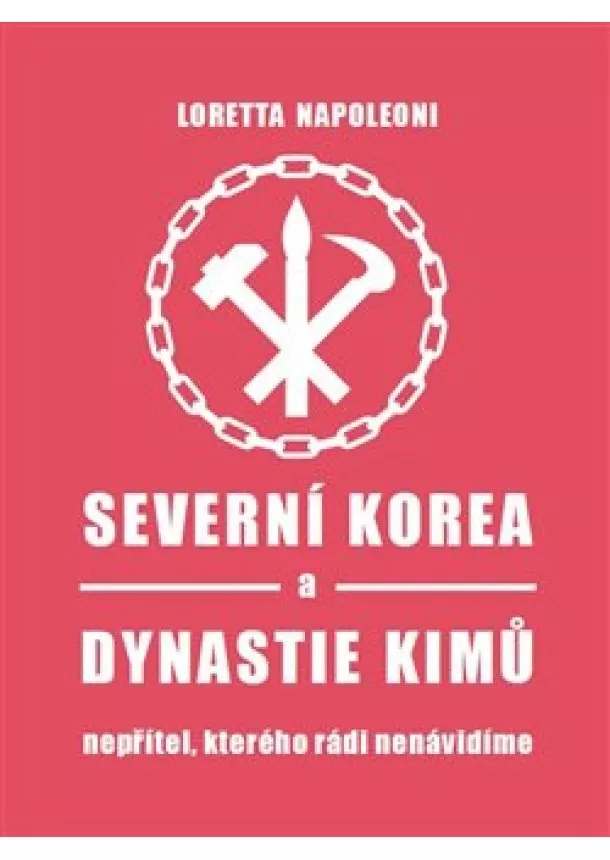 Loretta Napoleoni - Severní Korea a dynastie Kimů - Nepřítel, kterého rádi nenávidíme