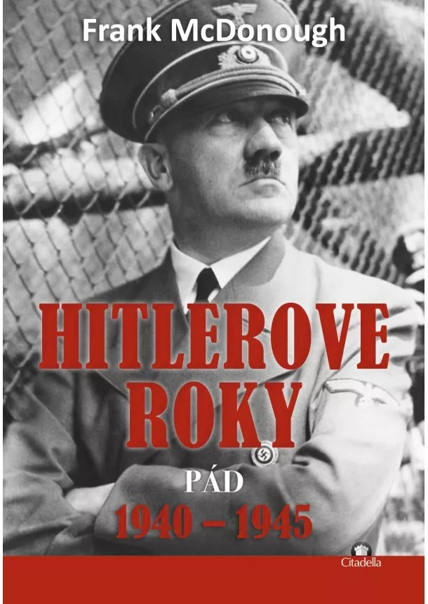 Frank McDonough - Hitlerove roky 1940-1945 - Pád