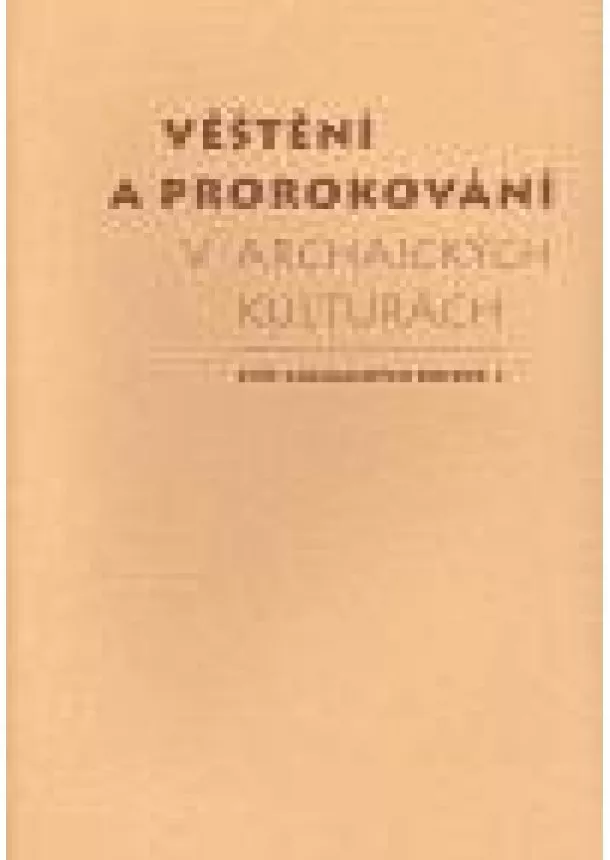 Jiří Starý, Tomáš Vítek - Věštění a prorokování v archaických kulturách