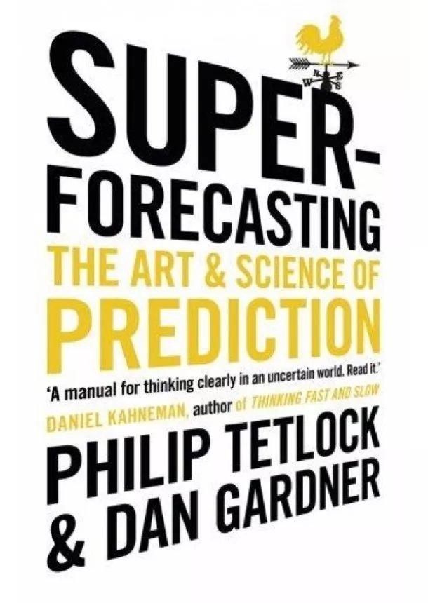 Philip Tetlock, Dan Gardner - Superforecasting