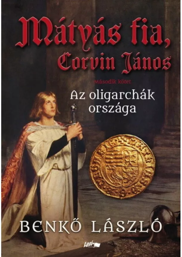 Benkő László - Mátyás fia, Corvin János - Az oligarchák országa - Második kötet