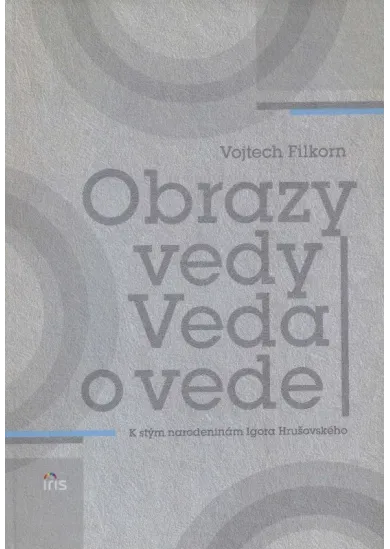 Obrazy vedy. Veda o vede - K stým narodeninám Igora Hrušovského
