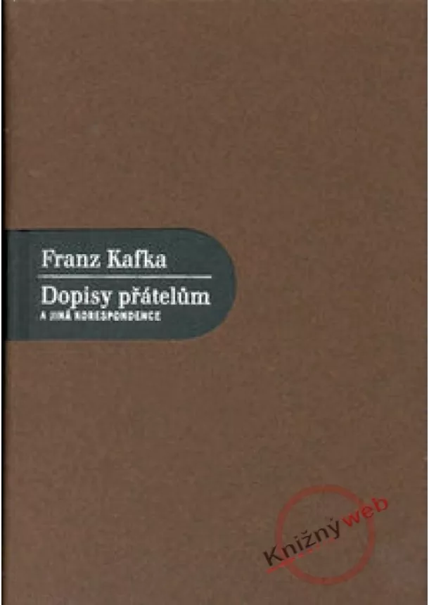 Franz Kafka - Dopisy přátelům a jiná korespondence