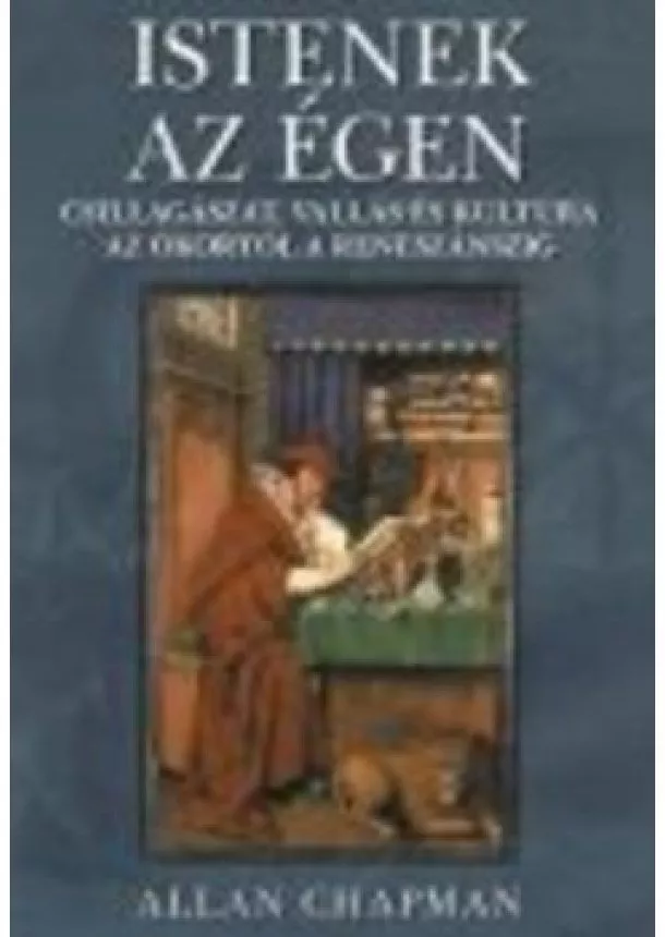 Allan Chapman - ISTENEK AZ ÉGEN /CSILLAGÁSZAT, VALLÁS ÉS KULTÚRA...