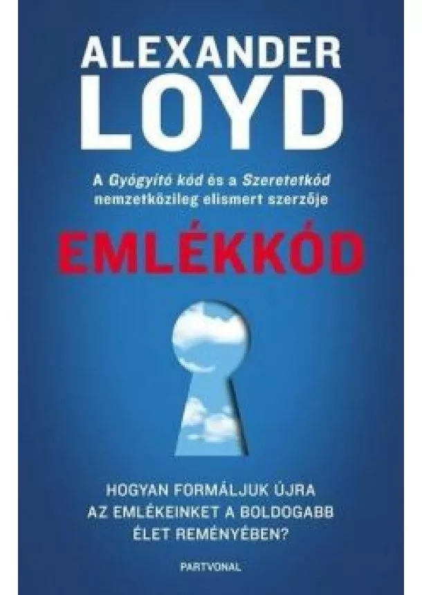 Alexander Loyd - Emlékkód - Hogyan formáljuk újra az emlékeinket a boldogabb élet reményében?