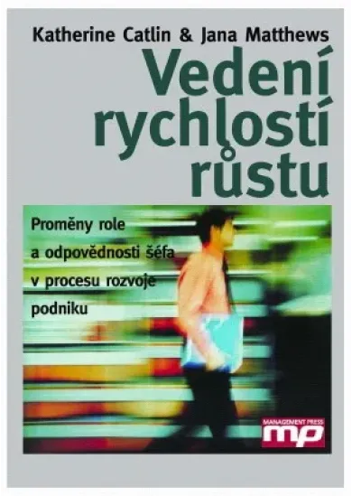 Vedení rychlostí růstu - Proměny role a odpovědnosti šéfa v procesu rozvoje podniku