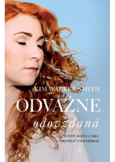 Odvážne odovzdaná - Dovoľ Božej láske prepísať tvoj príbeh