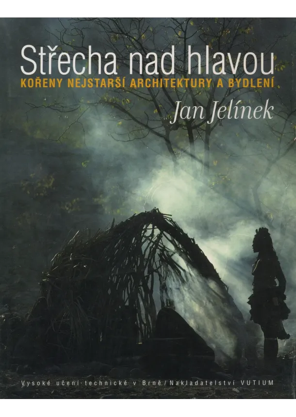 Jan Jelínek - Střecha nad hlavou - Kořeny nejstarší architektury
