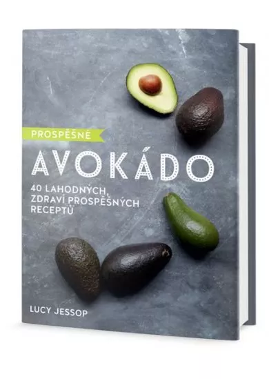 Prospěšné Avokádo - 40 lahodných, zdraví prospěšných receptů