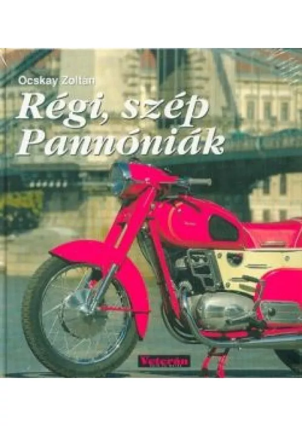 Ocskay Zoltán - Régi, szép Pannóniák - Restaurálatlan, eredeti állapotú motorkerékpárok