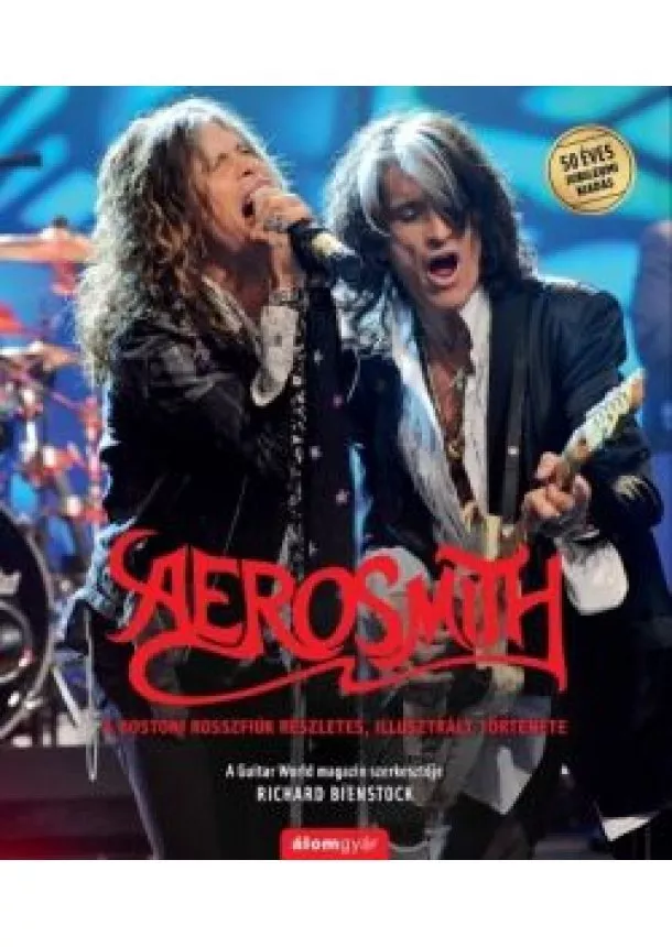 Richard Bienstock - Aerosmith - A bostoni rosszfiúk részletes, illusztrált története