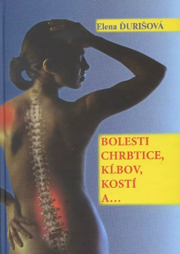 Elena Ďurišová - Bolesti chrbtice, kĺbov, kostí a...